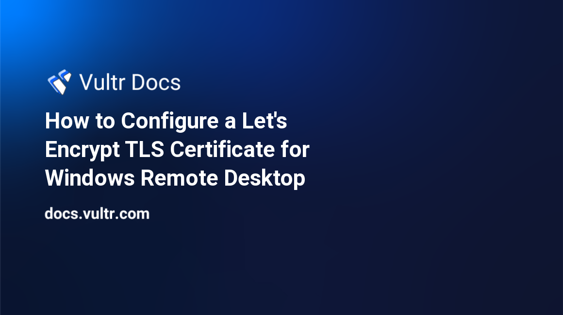 How to Configure a Let's Encrypt TLS Certificate for Windows Remote Desktop header image
