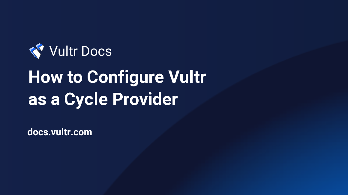 How to Configure Vultr as a Cycle Provider header image