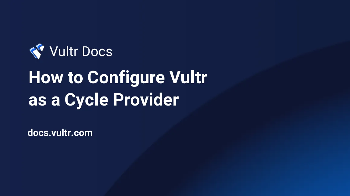 How to Configure Vultr as a Cycle Provider header image
