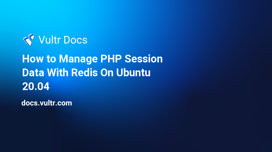 How to Manage PHP Session Data With Redis® On Ubuntu 20.04 header image