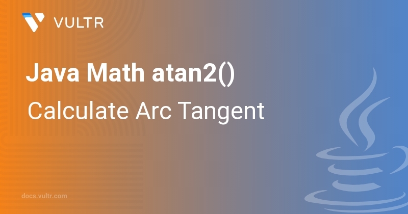 Java Math atan2() - Calculate Arc Tangent | Vultr Docs