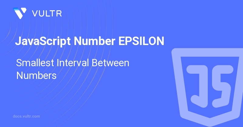JavaScript Number EPSILON - Smallest Interval Between Numbers | Vultr Docs