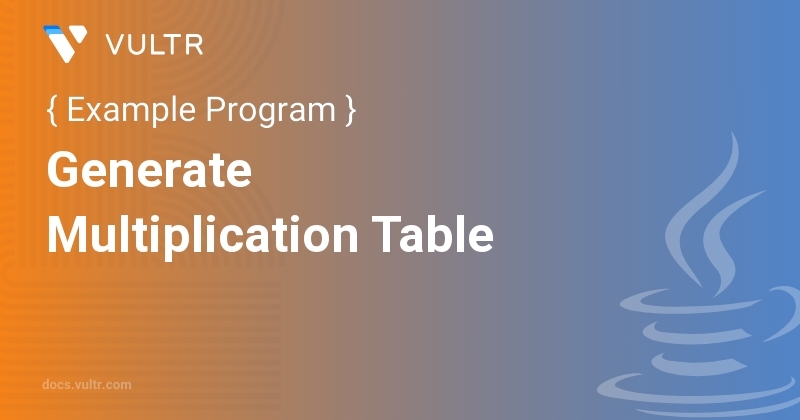 Java Program to Generate Multiplication Table | Vultr Docs