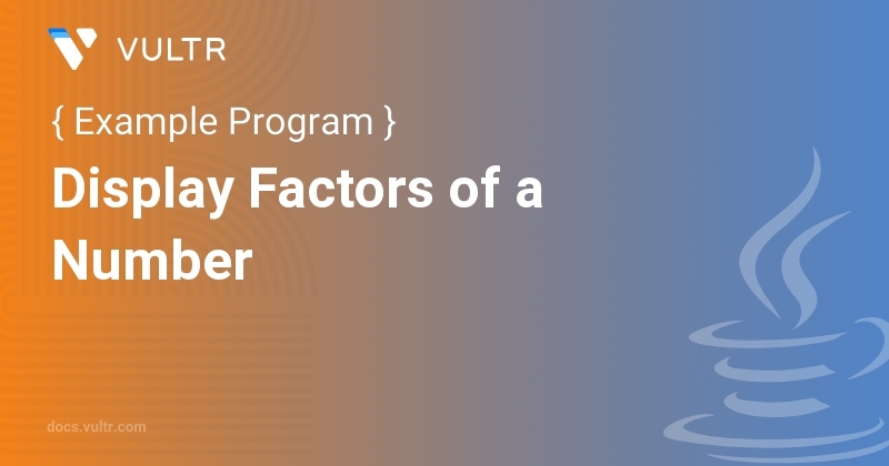 Java Program to Display Factors of a Number | Vultr Docs