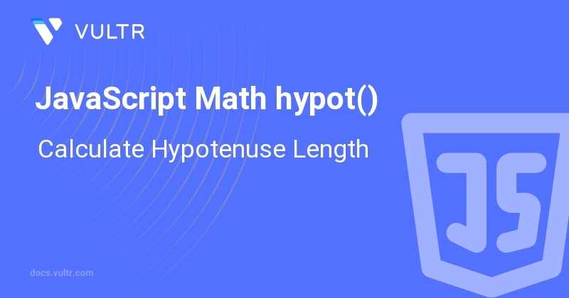 JavaScript Math hypot() - Calculate Hypotenuse Length | Vultr Docs