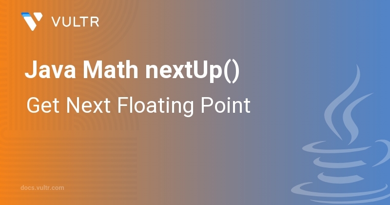 Java Math nextUp() - Get Next Floating Point | Vultr Docs