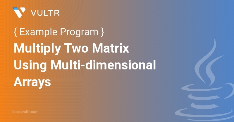 Java Program to Multiply Two Matrix Using Multi-dimensional Arrays ...