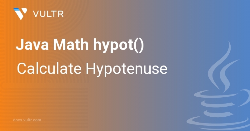 Java Math hypot() - Calculate Hypotenuse | Vultr Docs