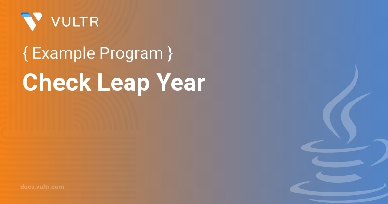 Java Program to Check Leap Year | Vultr Docs