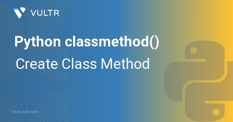 Python classmethod() - Create Class Method | Vultr Docs