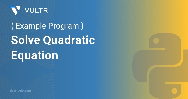 Python Program to Solve Quadratic Equation | Vultr Docs