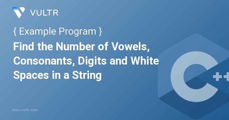 C++ Program to Find the Number of Vowels, Consonants, Digits and White ...