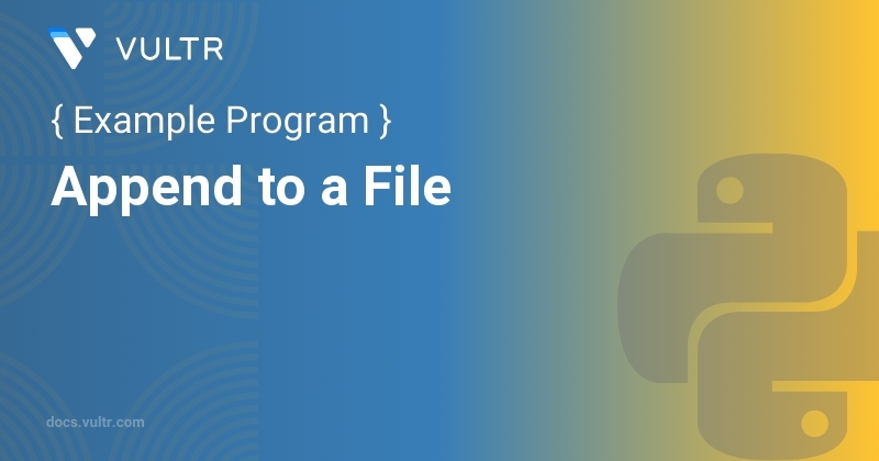 Python Program to Append to a File | Vultr Docs
