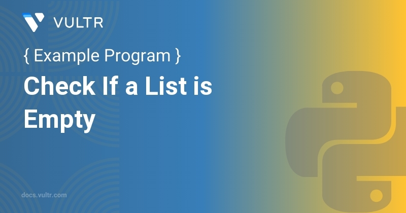 Python Program to Check If a List is Empty | Vultr Docs