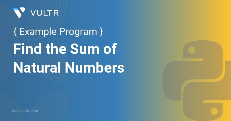 Python Program to Find the Sum of Natural Numbers | Vultr Docs