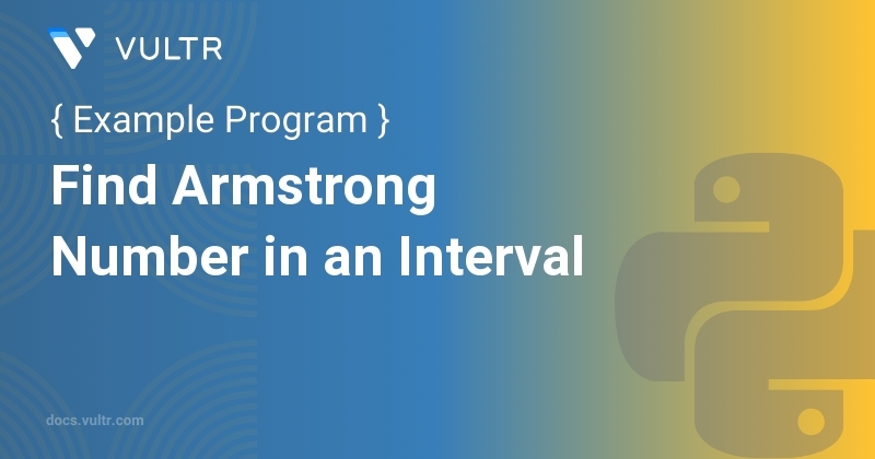 Python Program to Find Armstrong Number in an Interval | Vultr Docs