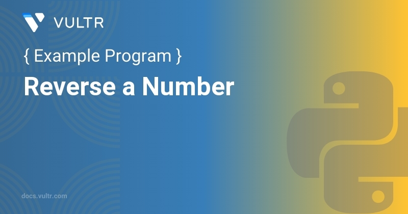 Python Program to Reverse a Number | Vultr Docs