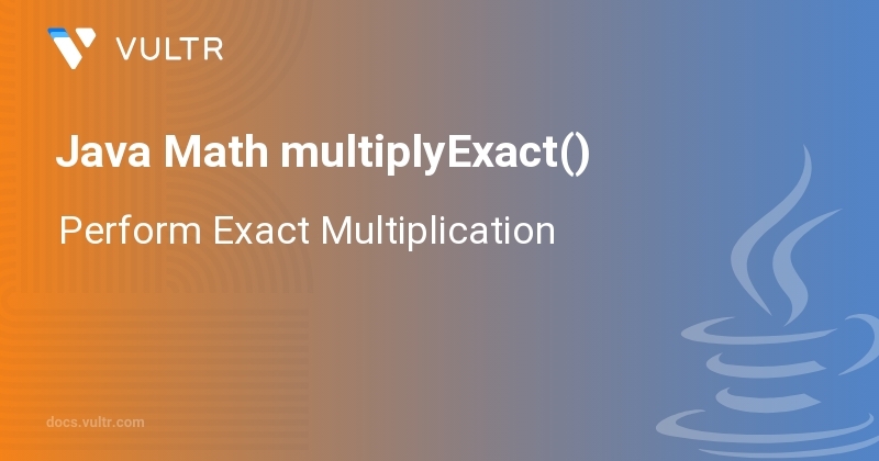 Java Math Multiplyexact Perform Exact Multiplication Vultr Docs