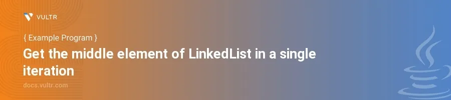 Get the middle element of linkedlist in a single iteration header image