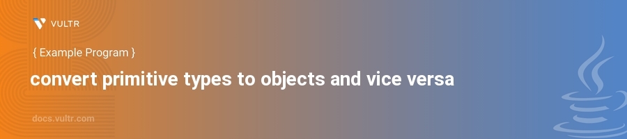 Convert primitive types to objects and vice versa header image