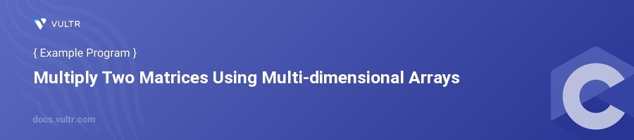 Multiply two matrices using multi-dimensional arrays header image