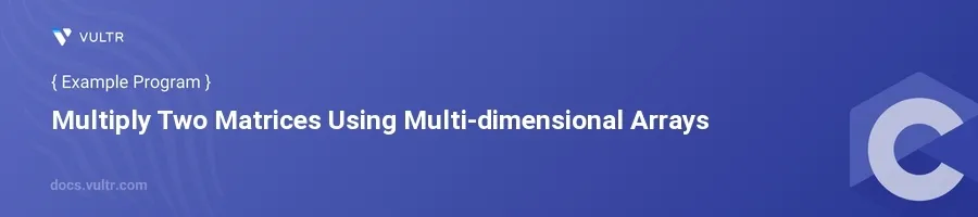 Multiply two matrices using multi-dimensional arrays header image