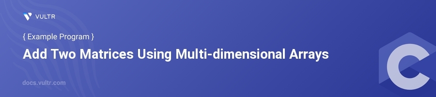 Add two matrices using multi-dimensional arrays header image