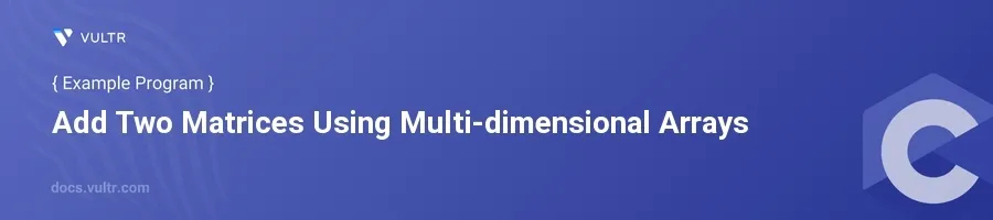 Add two matrices using multi-dimensional arrays header image