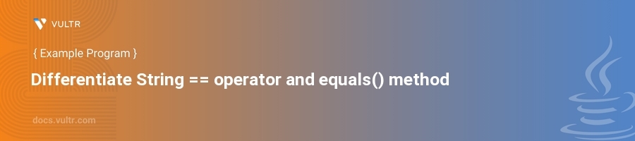 Differentiate string == operator and equals() method header image