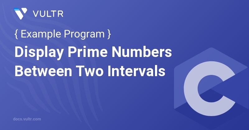 C Program to Display Prime Numbers Between Two Intervals | Vultr Docs