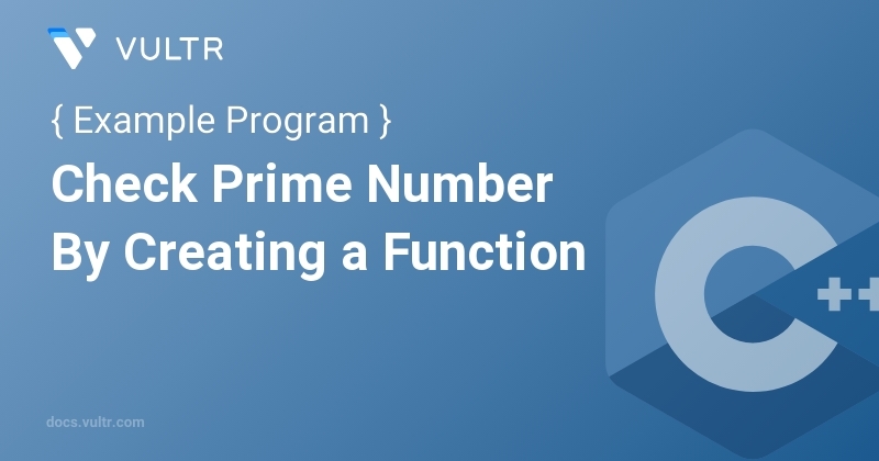 C++ Program to Check Prime Number By Creating a Function | Vultr Docs