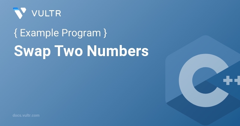 C++ Program to Swap Two Numbers | Vultr Docs