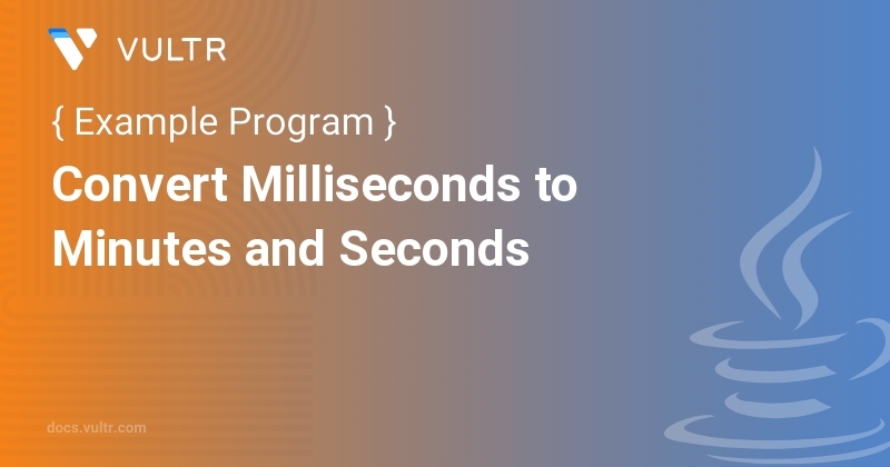 Java Program To Convert Milliseconds To Minutes And Seconds Vultr Docs