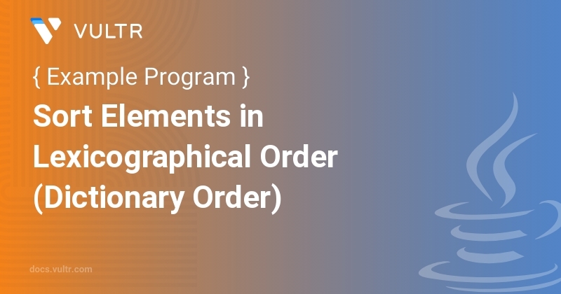 Java Program To Sort Elements In Lexicographical Order Dictionary Order Vultr Docs