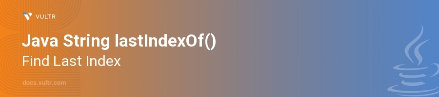 Java String lastIndexOf() - Find Last Index | Vultr Docs