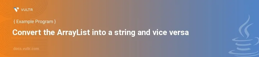 Convert the arraylist into a string and vice versa header image