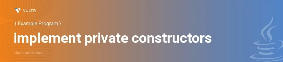 Implement private constructors header image