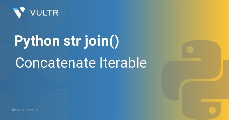 Python str join() - Concatenate Iterable | Vultr Docs