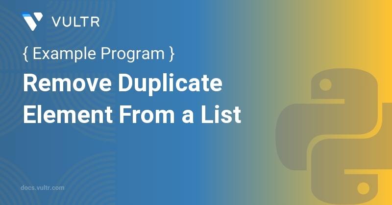 Python Program to Remove Duplicate Element From a List | Vultr Docs