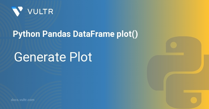 Python Pandas DataFrame plot() - Generate Plot | Vultr Docs