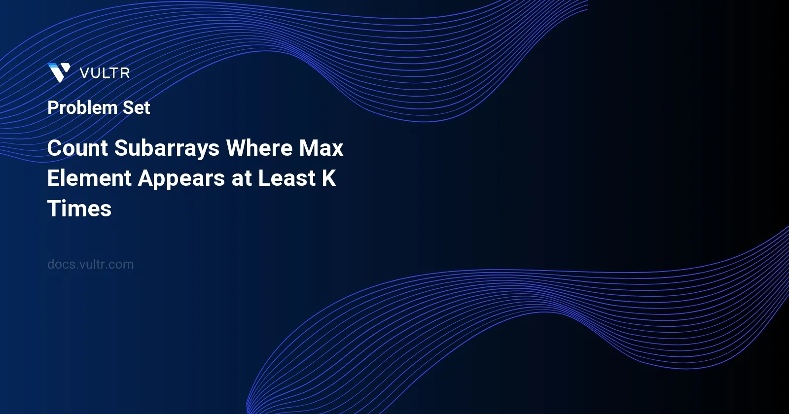 Count Subarrays Where Max Element Appears at Least K Times header image