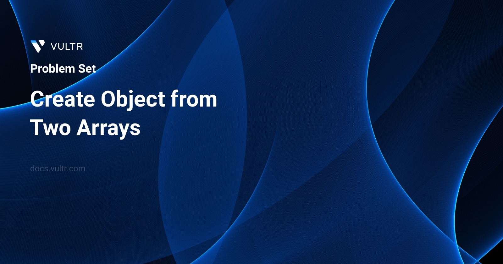 2794. Create Object from Two Arrays - Solutions and Explanation | Vultr ...