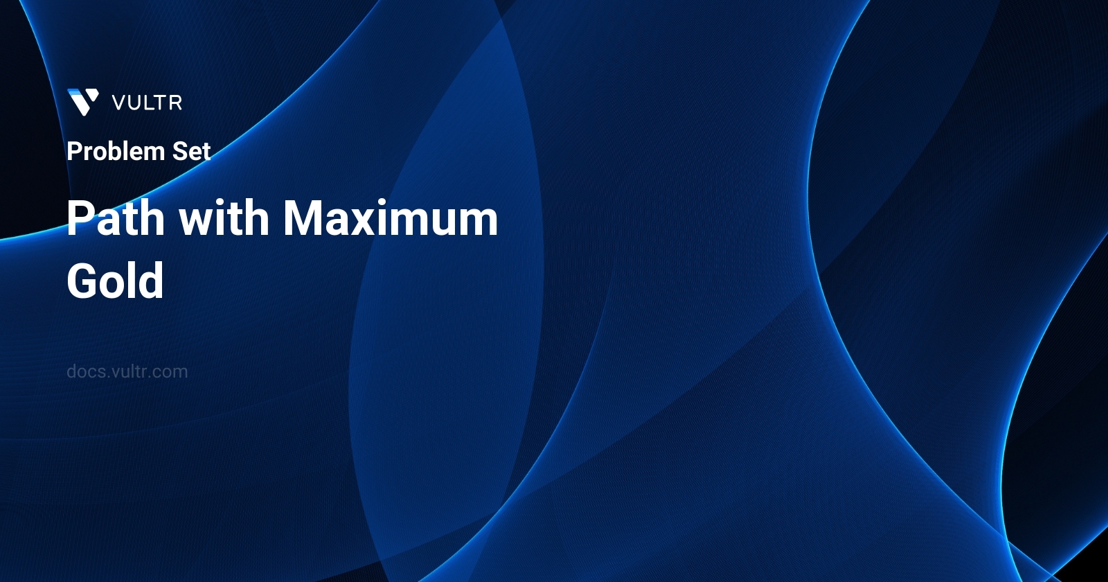 1219. Path with Maximum Gold - Solutions and Explanation | Vultr Docs