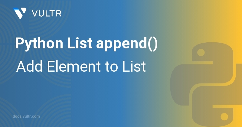 Python List append() - Add Element to List | Vultr Docs