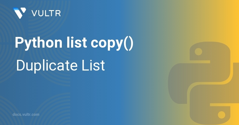 Python list copy() - Duplicate List | Vultr Docs