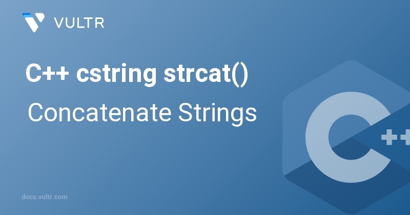 C++ cstring strcat() - Concatenate Strings | Vultr Docs