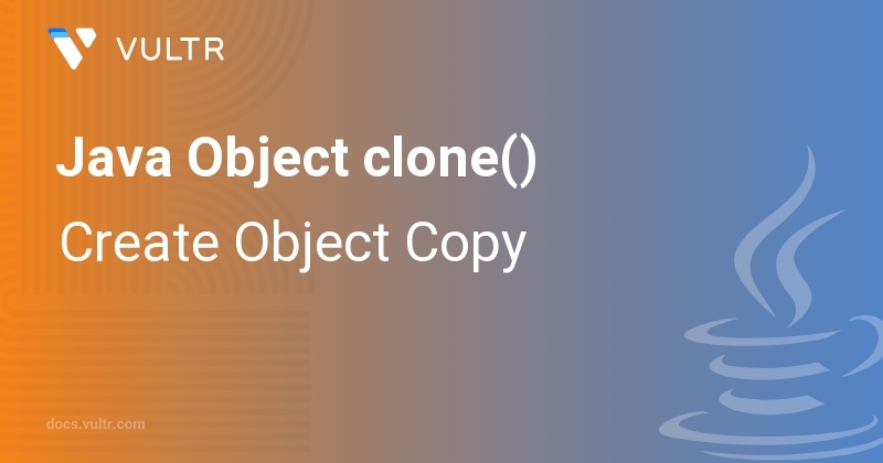 Java Object clone() - Create Object Copy | Vultr Docs