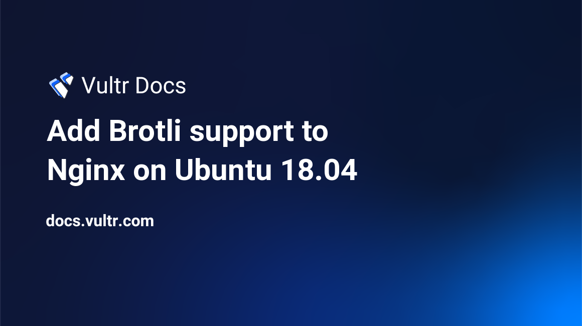 Add Brotli support to Nginx on Ubuntu 18.04 header image