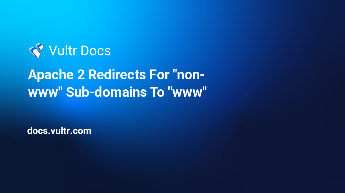 Apache 2 Redirects For "non-www" Sub-domains To "www" header image