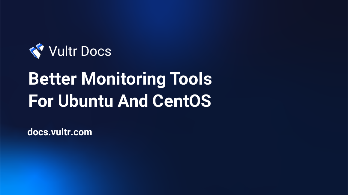 Better Monitoring Tools For Ubuntu And CentOS header image